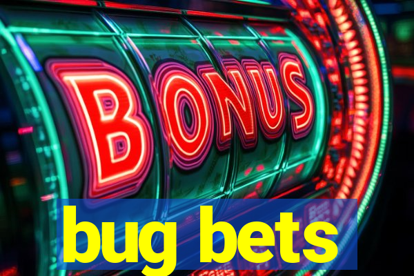 bug bets